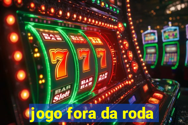 jogo fora da roda